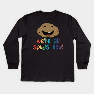 We're All Spuds Now! Kids Long Sleeve T-Shirt